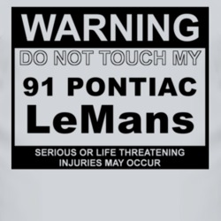 Warning Do Not Touch My 1991 Pontiac LeMans Funny Car T Shirt
