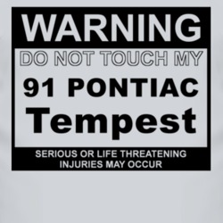 Warning Do Not Touch My 1991 Pontiac Tempest Funny Car T Shirt
