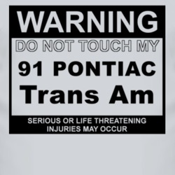 Warning Do Not Touch My 1991 Pontiac Trans Am Funny Car T Shirt