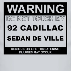 Warning Do Not Touch My 1992 Cadillac Sedan De Ville Funny Car T Shirt