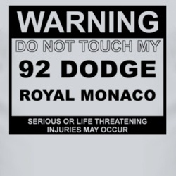 Warning Do Not Touch My 1992 Dodge Royal Monaco Funny Car T Shirt