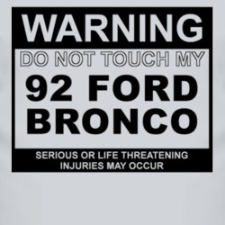 Warning Do Not Touch My 1992 Bronco Funny Car T Shirt