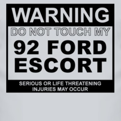 Warning Do Not Touch My 1992 Escort Funny Car T Shirt