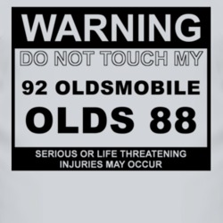Warning Do Not Touch My 1992 Oldsmobile Olds 88 Funny Car T Shirt