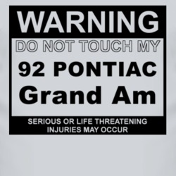Warning Do Not Touch My 1992 Pontiac Grand Am Funny Car T Shirt