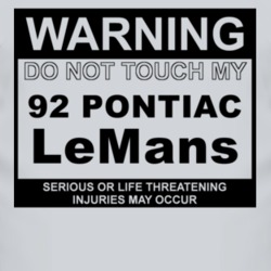 Warning Do Not Touch My 1992 Pontiac LeMans Funny Car T Shirt