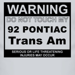 Warning Do Not Touch My 1992 Pontiac Trans Am Funny Car T Shirt