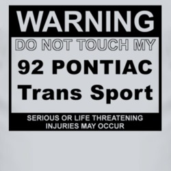 Warning Do Not Touch My 1992 Pontiac Trans Sport Funny Car T Shirt