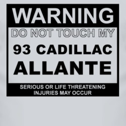 Warning Do Not Touch My 1993 Cadillac Allante Funny Car T Shirt