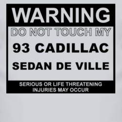 Warning Do Not Touch My 1993 Cadillac Sedan De Ville Funny Car T Shirt