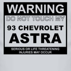 Warning Do Not Touch My 1993 Chevy Astra Funny Car T Shirt