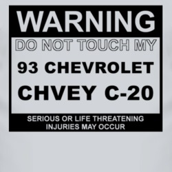 Warning Do Not Touch My 1993 Chevy C-20 Funny Car T Shirt