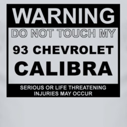 Warning Do Not Touch My 1993 Chevy Calibra Funny Car T Shirt