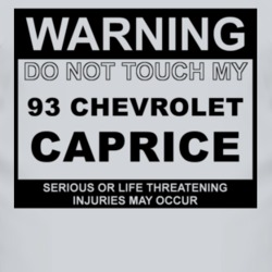 Warning Do Not Touch My 1993 Chevy Caprice Funny Car T Shirt
