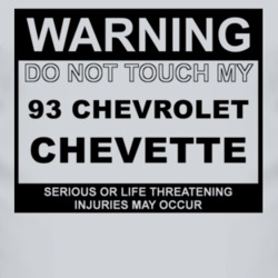 Warning Do Not Touch My 1993 Chevy Chevette Funny Car T Shirt
