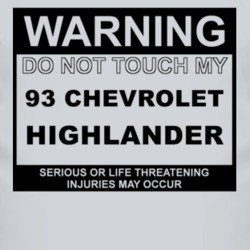 Warning Do Not Touch My 1993 Chevy Highlander Funny Car T Shirt