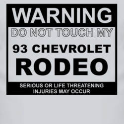 Warning Do Not Touch My 1993 Chevy Rodeo Funny Car T Shirt