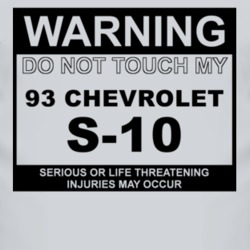 Warning Do Not Touch My 1993 Chevy S-10 Funny Car T Shirt