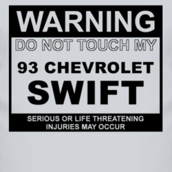 Warning Do Not Touch My 1993 Chevy Swift Funny Car T Shirt