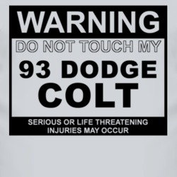 Warning Do Not Touch My 1993 Dodge Colt Funny Car T Shirt
