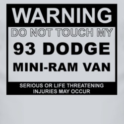 Warning Do Not Touch My 1993 Dodge Mini-Ram Van Funny Car T Shirt