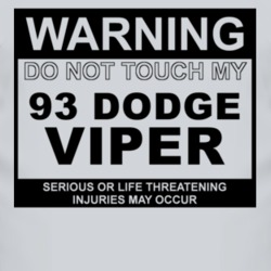 Warning Do Not Touch My 1993 Dodge Viper Funny Car T Shirt