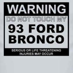 Warning Do Not Touch My 1993 Bronco Funny Car T Shirt