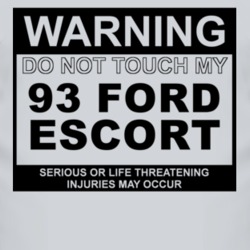 Warning Do Not Touch My 1993 Escort Funny Car T Shirt