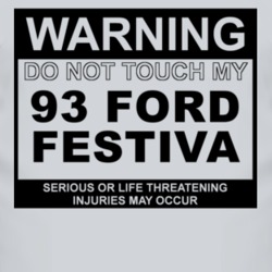 Warning Do Not Touch My 1993 Festiva Funny Car T Shirt