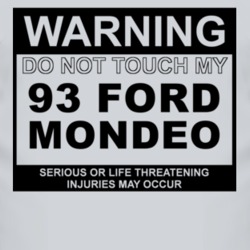 Warning Do Not Touch My 1993 Mondeo Funny Car T Shirt