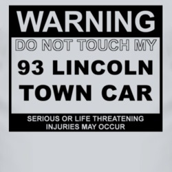 Warning Do Not Touch My 1993 Lincoln Town Car Funny Car T Shirt