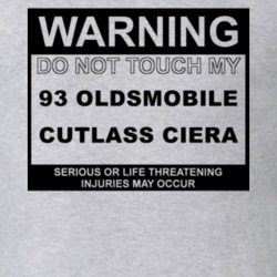Warning Do Not Touch My 1993 Oldsmobile Cutlass Ciera Funny Car T Shir
