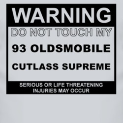 Warning Do Not Touch My 1993 Oldsmobile Cutlass Supreme Funny Car T Sh