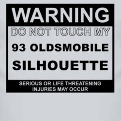 Warning Do Not Touch My 1993 Oldsmobile Silhouette Funny Car T Shirt