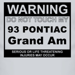 Warning Do Not Touch My 1993 Pontiac Grand Am Funny Car T Shirt