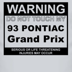 Warning Do Not Touch My 1993 Pontiac Grand Prix Funny Car T Shirt