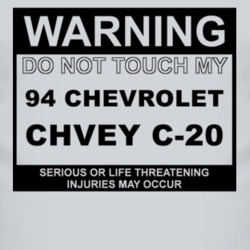Warning Do Not Touch My 1994 Chevy C-20 Funny Car T Shirt