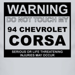 Warning Do Not Touch My 1994 Chevy Corsa Funny Car T Shirt