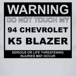 Warning Do Not Touch My 1994 Chevy K5 Blazer Funny Car T Shirt