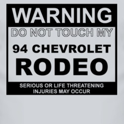 Warning Do Not Touch My 1994 Chevy Rodeo Funny Car T Shirt