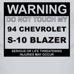 Warning Do Not Touch My 1994 Chevy S-10 Blazer Funny Car T Shirt
