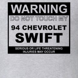 Warning Do Not Touch My 1994 Chevy Swift Funny Car T Shirt