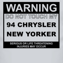 Warning Do Not Touch My 1994 Chrysler New Yorker Funny Car T Shirt