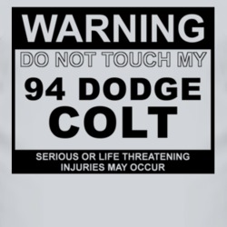 Warning Do Not Touch My 1994 Dodge Colt Funny Car T Shirt