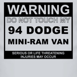 Warning Do Not Touch My 1994 Dodge Mini-Ram Van Funny Car T Shirt