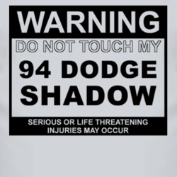 Warning Do Not Touch My 1994 Dodge Shadow Funny Car T Shirt