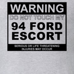 Warning Do Not Touch My 1994 Escort Funny Car T Shirt