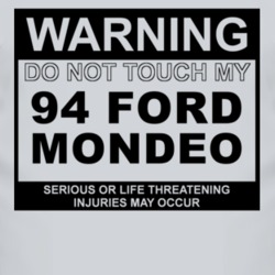 Warning Do Not Touch My 1994 Mondeo Funny Car T Shirt