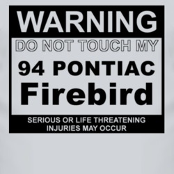 Warning Do Not Touch My 1994 Pontiac Firebird Funny Car T Shirt