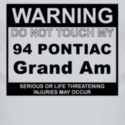Warning Do Not Touch My 1994 Pontiac Grand Am Funny Car T Shirt